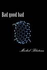 Bad good bad by Michel Bluteau (English) Paperback Book