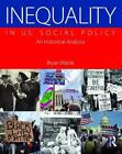 Inequality in U.S. Social Policy: An Historical Analysis by Warde, Bryan, NEW Bo