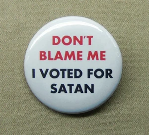 Don’t Blame Me I Voted for Satan Large 2.25” Button USA Election Hell Devil Pin - Picture 1 of 4