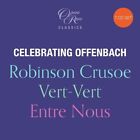 Offenbachjacques   Celebrating Offenbach Robinson Crusoe Vert Vert Entre Nous