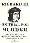 Richard III On Trial for Murder: The Case For and Agai... by Bennett, Michael S.