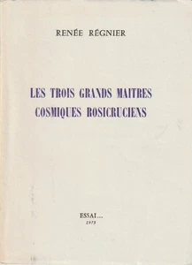 LES TROIS GRANDS MAITRES COSMIQUES ROSICRUCIENS. RENEE REGNIER. 1975 - Picture 1 of 1