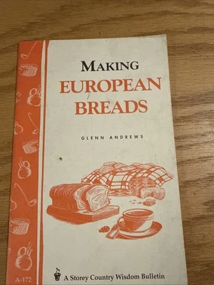 MAKING EUROPEAN BREADS: STOREY'S COUNTRY WISDOM BULLETIN By Glenn Andrews - Image 1 of 4