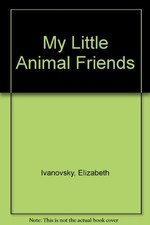 My Little Animal Friends-Elizabeth Ivanovsky, Angela Wilkes