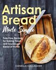 Artisan Bread Made Simple: Fuss-Free Recipes for Baking Yeast and Sourdough: New