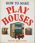 How to Make Play Houses By Peter Holland. 9780304345977