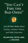 "You Can't Fire The Bad Ones!": And 18 Other Myths About Teachers, Teachers Unio