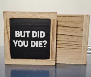 Funny Office Wood Sign "But Did You Die?" Definition Wood Tabletop Sign HR-Gift - Picture 1 of 1