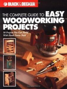 The Complete Guide to Easy Woodworking Projects: 50 Projects You Can Build.