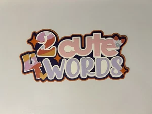 2 Cute 4 Words Scrapbook Title Handmade Paper Pieced Die Cut - Picture 1 of 1