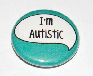 I'M AUTISTIC 25MM / 1 INCH BUTTON BADGE AUTISM AWARENESS - Picture 1 of 4