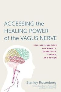 Accessing the Healing Power of the Vagus Nerve: Self-Help Exercises for Anxi...