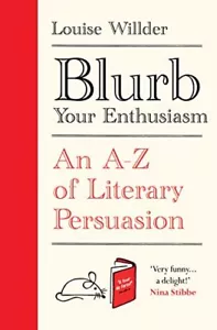 More details for blurb your enthusiasm: a cracking compendium of book blurbs, writing tips, liter