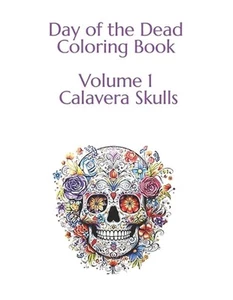 Day of the Dead Coloring Book: Volume 1 100 Images Calavera Skulls by Famously S - Picture 1 of 1