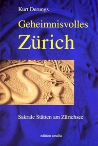 Geheimnisvolles Zürich: Sakrale Stätten am Zürichsee. Derungs, Kurt: - Picture 1 of 1