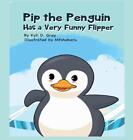 Pip the Penguin Has a Very Funny Flipper par Kyli D. Gray livre à couverture rigide