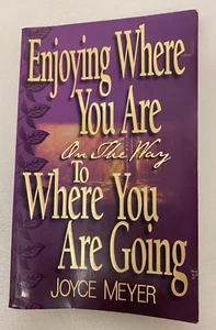 ENJOYING WHERE YOU ARE ON THE WAY TO WHERE YOU ARE GOING BY JOYCE MEYER - Picture 1 of 6