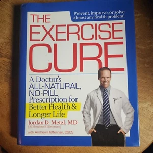 The Exercise Cure : A Doctor's All-Natural, No-Pill Prescription for Better... - Foto 1 di 6