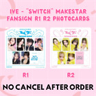 IVE - "SWITCH" FANSIGN R1 R2 BENEFIT POB MAKESTAR PHOTOCARD OFFICIAL