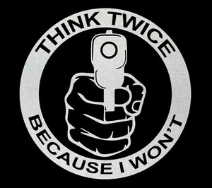 Reflective Think Twice Because I Don't 2A Gun Right-Vinyl Decal-Window-6x6inches - Imagen 1 de 1