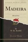 Madeira Old and New Classic Reprint, W. H. Koebel,