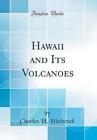 Hawaii and Its Volcanoes Classic Reprint, Charles