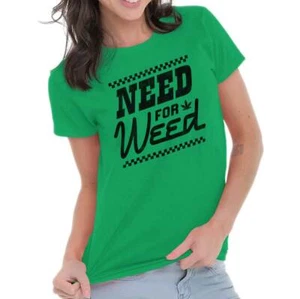 Funny Marijuana Stoner Need For Weed Joke Graphic T Shirts for Women T-Shirts - Picture 1 of 11