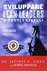 Sviluppare Lean Leader a tutti i livelli:Una guida pratica. Liker, Trachilis<|