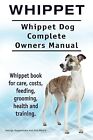 Whippet. Whippet Dog Complete Owners Manual. Whippet book for care, costs, feedi