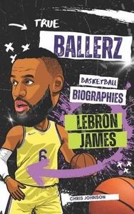 True Ballerz: LeBron James: Basketball Biographies For Kids by Chris Johnson Pap - Picture 1 of 1