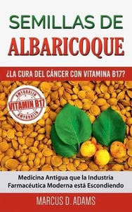 Semillas de Albaricoque - La Cura del Cncer con Vitamina B17?: Medicina Antigua  - Picture 1 of 1