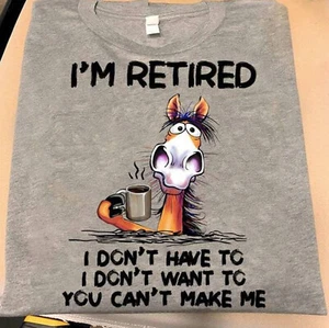 Horse Lover I'm Retired I Don't Have To I Don't Want To You Can't Make Me Shirt - Picture 1 of 2