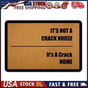 It’s Not A Crack House It’s A Crack Home Funny Quotes Entrance Door Mat 16"x24" - Picture 1 of 9