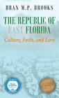 Bran M P Brooks The Republic Of East Florida (Hardback)