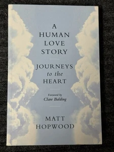 Human Love Story : Journeys to the Heart, Paperback by Hopwood Matt - Picture 1 of 3