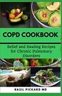COPD COOKBOOK: Relief and Healing R..., PICKARD MD, BAS