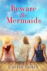 Carrie Talick Beware The Mermaids (Paperback)