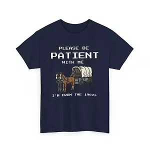 Please Be Patient With Me I'm From The 1900s T-Shirt - Funny Vintage Design - Picture 1 of 6