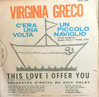 VIRGINIA GRECO SING IN ITALIAN  7" C'ERA UNA VOLTA UN PICCOLO NAVIGLIO 1964 ITA