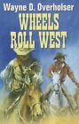 Wheels Roll West By Wayne D. Overholser