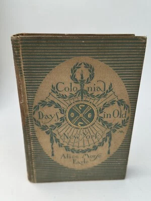 1896 Colonial Days In Old New York Alice Morse Earle First Edition Scarce - Image 1 of 4