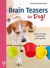 Brain teasers for dogs: Quick and easy homemade puzzle games by Christina Sonder