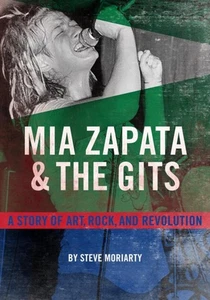 Mia Zapata und die Gits: Eine wahre Geschichte von Kunst, Rock und Revolution von Steve Moria - Bild 1 von 1