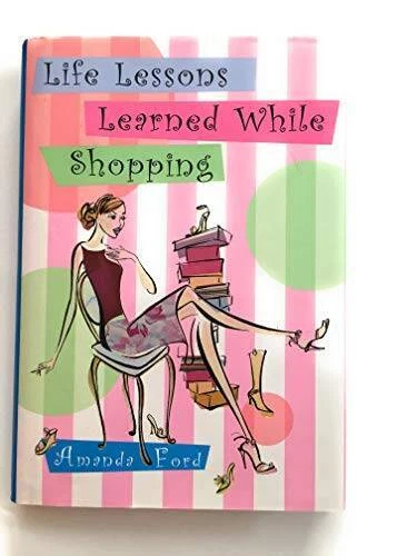 Life Lessons Learned While Shopping - твердая обложка Аманды Форд - ХОРОШЕЕ СОСТОЯНИЕ - Изображение 1 из 1