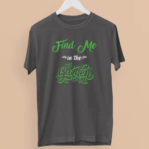 Find Me In The Garden T-shirt Home Gardening Plants Trees Nurseries Novelty - Picture 1 of 20