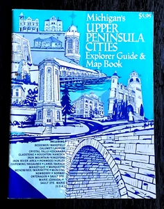 MICHIGAN'S UPPER PENINSULA CITIES EXPLORER GUIDE & MAP BOOK VINTAGE SOFTCOVER - Picture 1 of 2
