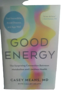 GOOD ENERGY THE SURPRISING CONNECTION BETWEEN METAOLISM AND HEALTH CASEY MEANS, - Picture 1 of 3