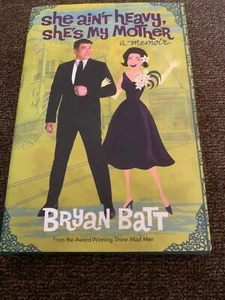 SHE AIN'T HEAVY, SHE'S MY MOTHER by BRYAN BATT--HC/DJ/1st Edition/SIGNED MAD MEN - Picture 1 of 6