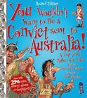 You Wouldn't Want To Be A Convict Sent To Australia 9781911242444 | Brand New