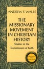 The Missionary Movement in Christian History: Studies in the Transmission of Fa